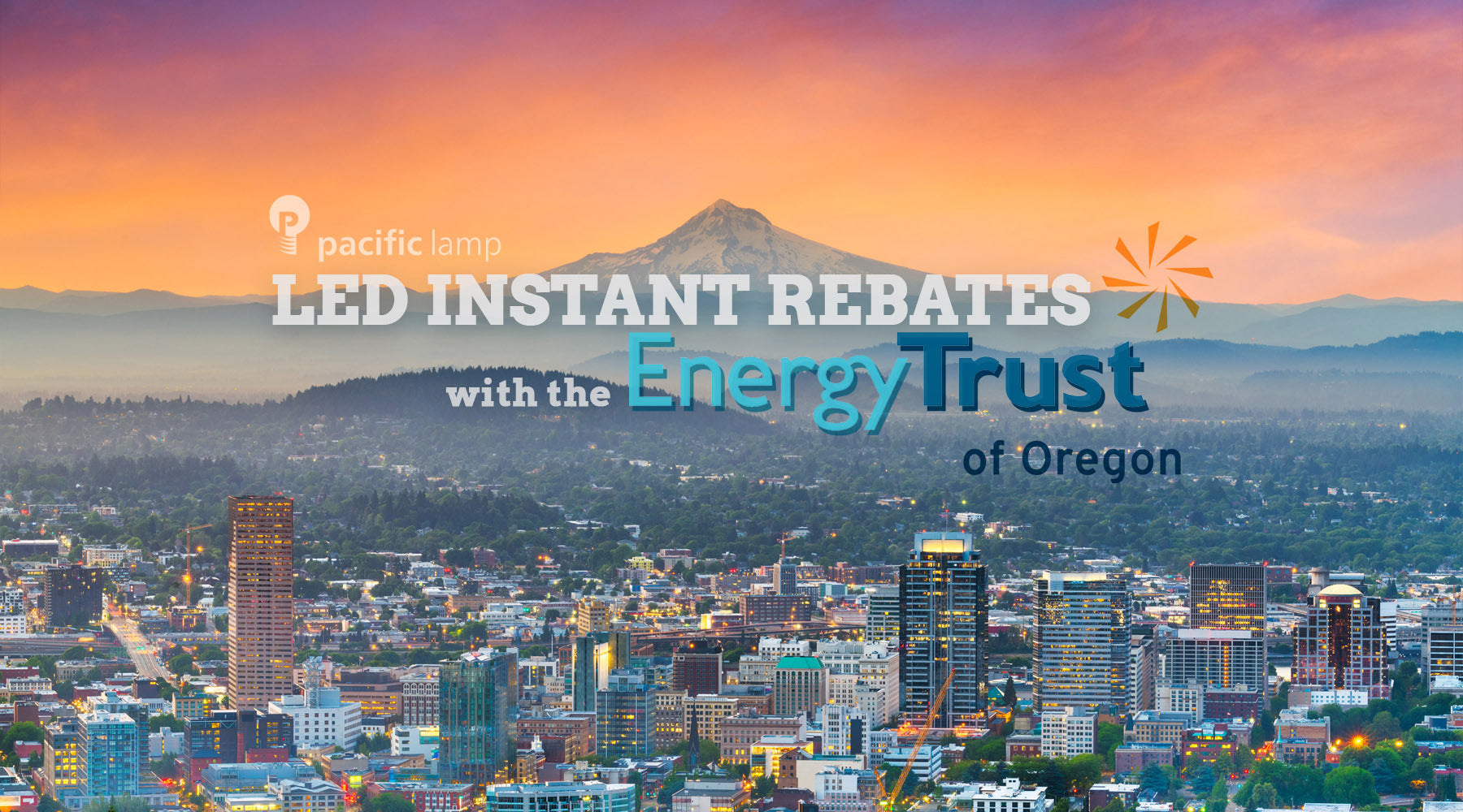 Pacific Lamp LED Instant Rebates with the Energy Trust of Oregon